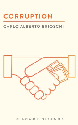 Corruption: A Short History by Brioschi, Carlo Alberto