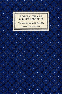 Forty Years in the Struggle: The Memoirs of a Jewish Anarchist by Weinberg, Chaim Leib
