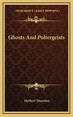 Ghosts and Poltergeists by Thurston, Herbert