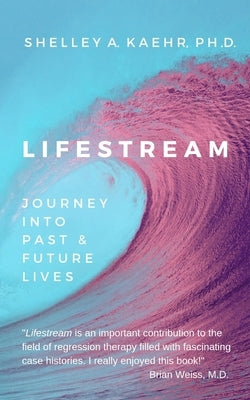 Lifestream: Journey Into Past & Future Lives by Kaehr, Shelley