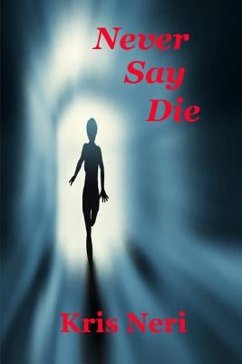 Never Say Die by Neri, Kris