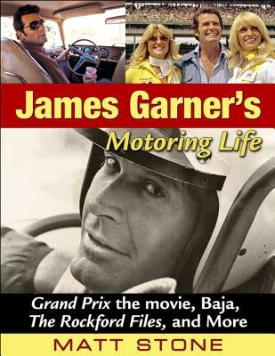 James Garner's Motoring Life: Grand Prix the Movie, Baja, the Rockford Files, and More by Stone, Matt