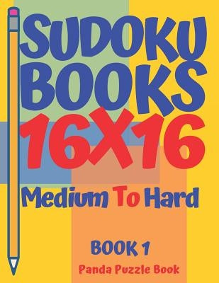 Sudoku Books 16 x 16 - Medium To Hard - Book 1: Sudoku Books For Adults - Brain Games Sudoku - Logic Games For Adults by Book, Panda Puzzle