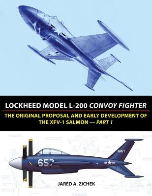 Lockheed Model L-200 Convoy Fighter: The Original Proposal and Early Development of the XFV-1 Salmon - Part 1 by Zichek, Jared A.