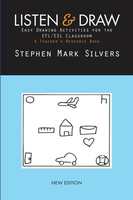 Listen and Draw: Easy Drawing Activities for the EFL/ESL Classroom by Silvers, Stephen Mark