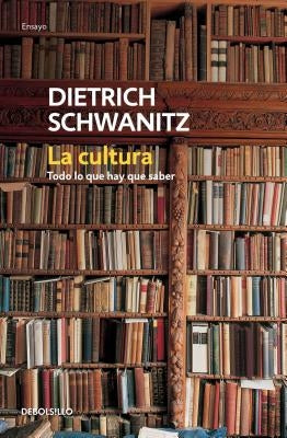 La Cultura: Todo Lo Que Hay Que Saber / Culture.Everything You Need to Know by Schwanitz, Dietrich