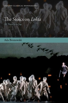 The Stoics on Lekta: All There Is to Say by Bronowski, Ada