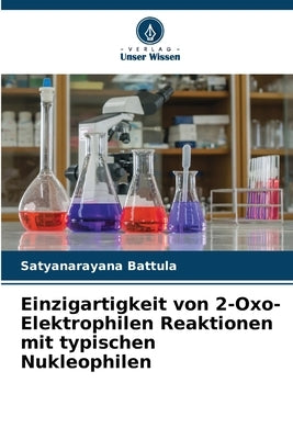 Einzigartigkeit von 2-Oxo-Elektrophilen Reaktionen mit typischen Nukleophilen by Battula, Satyanarayana