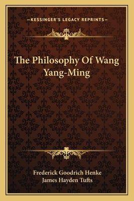 The Philosophy Of Wang Yang-Ming by Henke, Frederick Goodrich