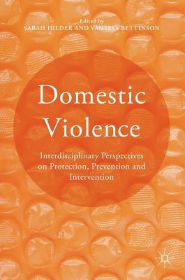 Domestic Violence: Interdisciplinary Perspectives on Protection, Prevention and Intervention by Hilder, Sarah