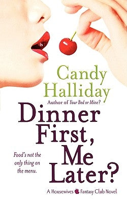 Dinner First, Me Later?: A Housewives Fantasy Club Novel by Halliday, Candy