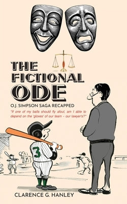 The Fictional Ode: O.J. Simpson Saga Recapped by Hanley, Clarence G.