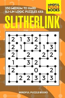 Slitherlink: 250 Medium to Hard Sli-Lin Logic Puzzles 6x6 by Mindful Puzzle Book