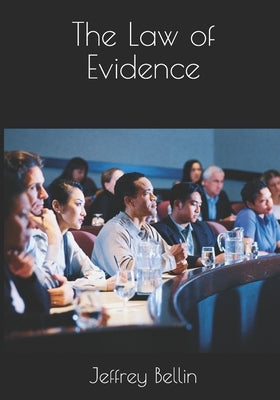 The Law of Evidence by Bellin, Jeffrey
