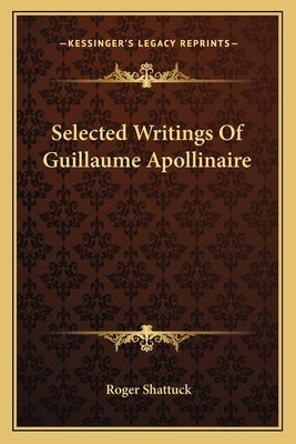 Selected Writings of Guillaume Apollinaire by Shattuck, Roger