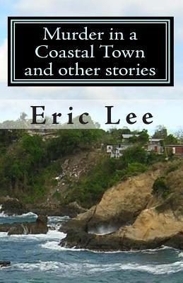 Murder in a Coastal Town and other stories by Lee, Eric