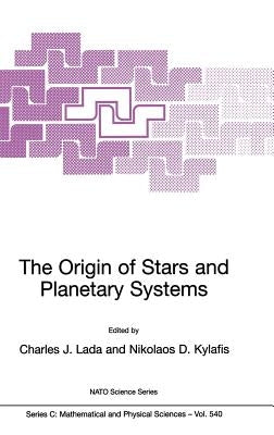 The Origin of Stars and Planetary Systems by Lada, Charles J.