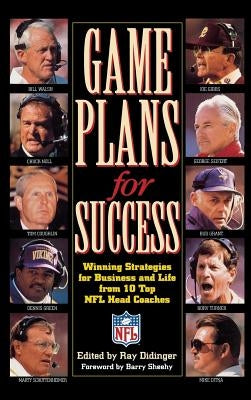 Game Plans for Success: Winning Strategies for Business and Life from 10 Top NFL Head Coaches by Shehy, Barry