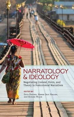 Narratology and Ideology: Negotiating Context, Form, and Theory in Postcolonial Narratives by Dwivedi, Divya