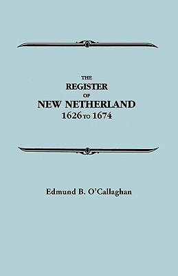 The Register of New Netherland, 1626-1674 by O'Callaghan, Edmund Bailey