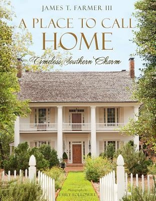 A Place to Call Home: Timeless Southern Charm by Farmer, James T.
