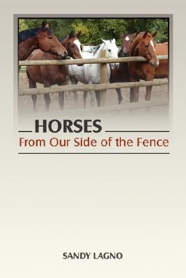 Horses: From Our Side of the Fence by Lagno, Sandy