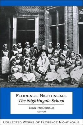 Florence Nightingale: The Nightingale School by McDonald, Lynn