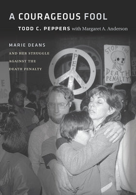 A Courageous Fool: Marie Deans and Her Struggle Against the Death Penalty by Peppers, Todd C.