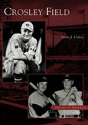 Crosley Field by Cohen, Irwin J.