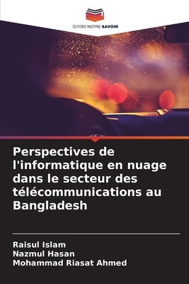 Perspectives de l'informatique en nuage dans le secteur des télécommunications au Bangladesh by Islam, Raisul