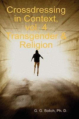 Crossdressing in Context, vol. 4 Transgender & Religion by Bolich, Ph. D. G. G.