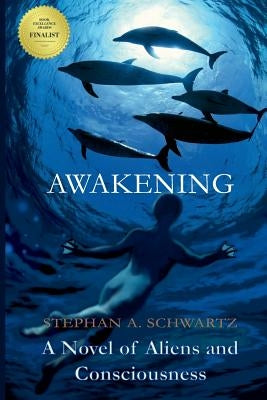 Awakening: A Novel of Aliens and Consciousness by Schwartz, Stephan A.