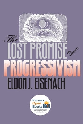 The Lost Promise of Progressivism by Eisenach, Eldon J.