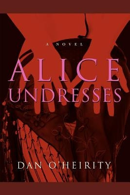 Alice Undresses by Heirity, Dan O.