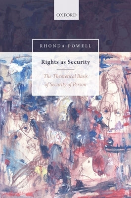 Rights as Security: The Theoretical Basis of Security of Person by Powell, Rhonda