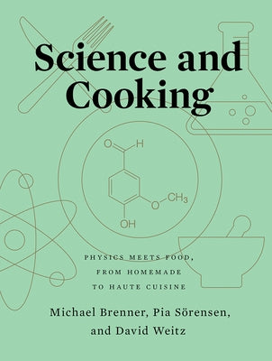 Science and Cooking: Physics Meets Food, from Homemade to Haute Cuisine by Brenner, Michael