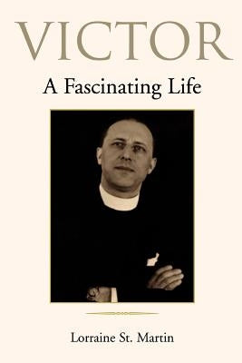 Victor: A Fascinating Life by St Martin, Lorraine