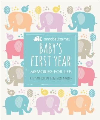 Baby's First Year: Memories for Life - A Keepsake Journal of Milestone Moments by Karmel, Annabel