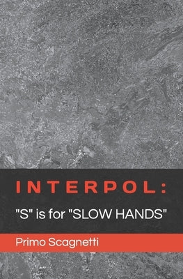 Interpol: "S" is for "SLOW HANDS" by Scagnetti, Primo