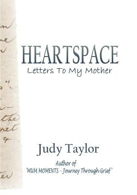Heartspace: Letters To My Mother by Taylor, Judy
