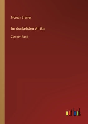 Im dunkelsten Afrika: Zweiter Band by Stanley, Morgan