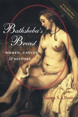 Bathsheba's Breast: Women, Cancer, and History by Olson, James S.