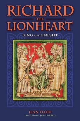 Richard the Lionheart: King and Knight by Flori, Jean