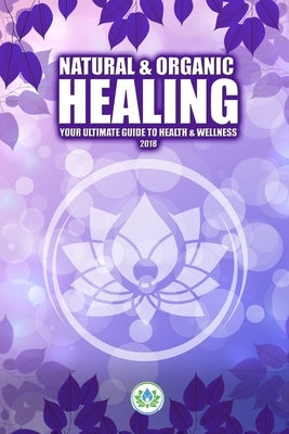 Natural & Organic Healing: Your Ultimate Guide to Health & Wellness by Costello, Art