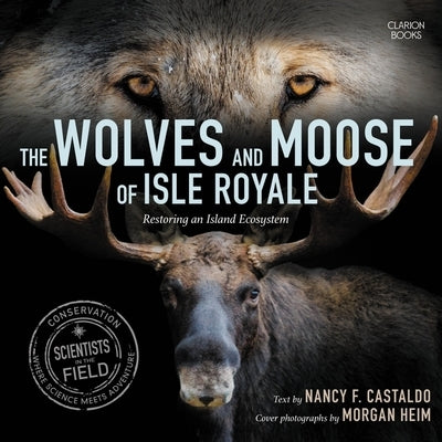 The Wolves and Moose of Isle Royale: Restoring an Island Ecosystem by Castaldo, Nancy F.