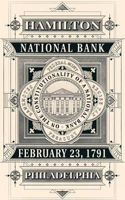 On the Constitutionality of a National Bank (Annotated) by Hamilton, Alexander