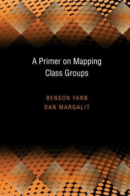 A Primer on Mapping Class Groups (Pms-49) by Farb, Benson