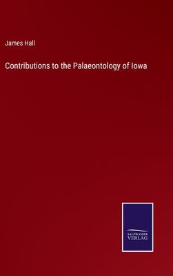 Contributions to the Palaeontology of Iowa by Hall, James