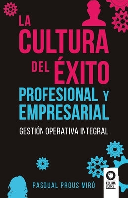 La cultura del éxito profesional y empresarial by Prous Mir&#243;, Pasqual