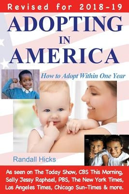 Adopting in America: How to Adopt Within One Year (2018-19 edition) by Hicks, Randall